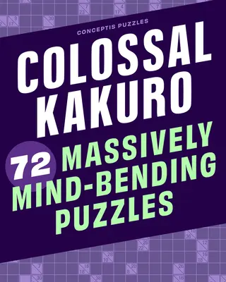 Colossal Kakuro: 72 rompecabezas alucinantes - Colossal Kakuro: 72 Massively Mind-Bending Puzzles