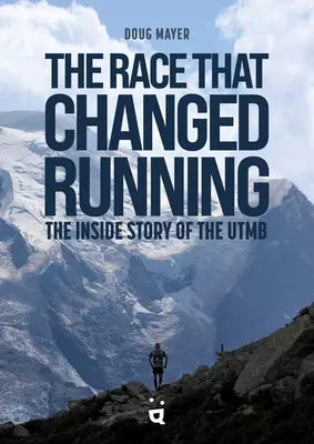 La carrera que cambió el running: La historia de Utmb - The Race That Changed Running: The Inside Story of Utmb