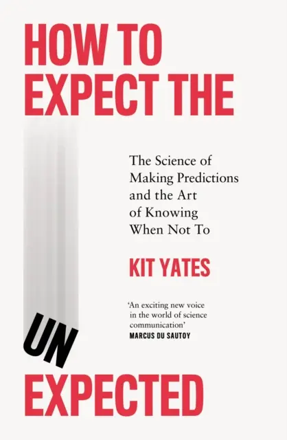 Cómo esperar lo inesperado - La ciencia de hacer predicciones y el arte de saber cuándo no hacerlo - How to Expect the Unexpected - The Science of Making Predictions and the Art of Knowing When Not To