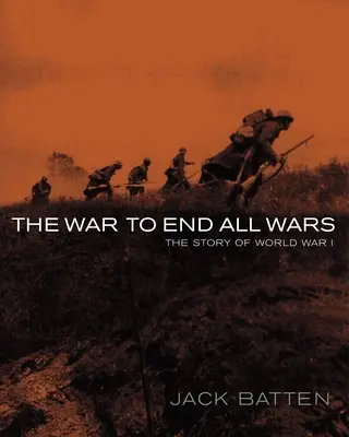 La guerra que acabó con todas las guerras: la historia de la Primera Guerra Mundial - The War to End All Wars: The Story of World War I