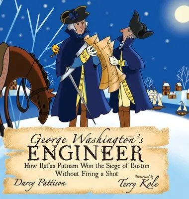 El ingeniero de George Washington: cómo Rufus Putnam ganó el asedio de Boston sin disparar un tiro - George Washington's Engineer: How Rufus Putnam Won the Siege of Boston without Firing a Shot