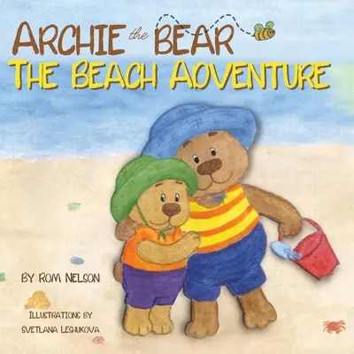 Archie el Oso - La Aventura en la Playa: Un libro de cuentos ilustrado para niños sobre la seguridad en la playa y la diversión bajo el sol. - Archie the Bear - The Beach Adventure: A Beautifully Illustrated Picture Story Book for Kids About Beach Safety and Having Fun in the Sun!