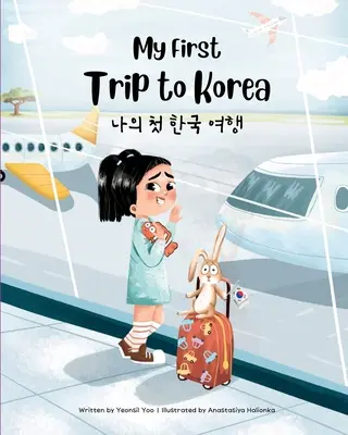 Mi primer viaje a Corea: Libro infantil bilingüe coreano-inglés - My First Trip to Korea: Bilingual Korean-English Children's Book