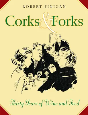 Corchos y tenedores - Treinta años de vino y comida - Corks And Forks - Thirty Years of Wine and Food