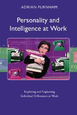 Personalidad e inteligencia en el trabajo: Exploración y explicación de las diferencias individuales en el trabajo - Personality and Intelligence at Work: Exploring and Explaining Individual Differences at Work