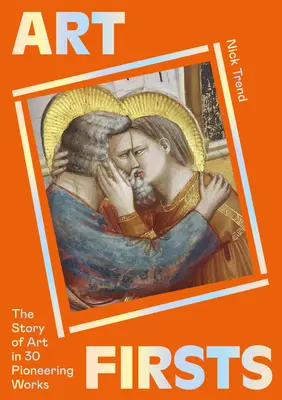 Primicias del arte: La historia del arte en 30 obras pioneras - Art Firsts: The Story of Art in 30 Pioneering Works
