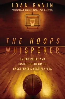 The Hoops Whisperer: En la cancha y en la cabeza de los mejores jugadores de baloncesto - The Hoops Whisperer: On the Court and Inside the Heads of Basketball's Best Players