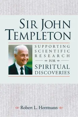 Sir John Templeton - Apoyo a la investigación científica para descubrimientos espirituales - Sir John Templeton - Supporting Scientific Research for Spiritual Discoveries