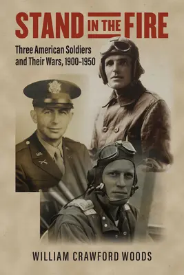 Tres soldados estadounidenses y sus guerras, 1900-1950 - Stand in the Fire: Three American Soldiers and Their Wars, 1900-1950