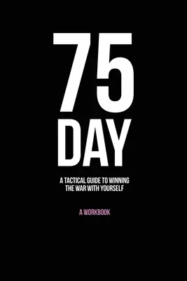 75 días: Guía táctica para ganar la guerra contra uno mismo - 75-Day: A Tactical Guide to Winning the War with Yourself