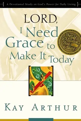 Señor, necesito la gracia para lograrlo hoy: Un estudio devocional sobre el poder de Dios para la vida diaria - Lord, I Need Grace to Make It Today: A Devotional Study on God's Power for Daily Living