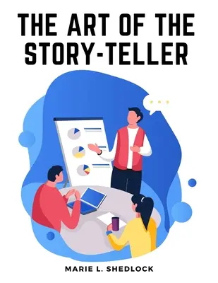 El arte de contar cuentos: Todo lo que hay que saber para contar cuentos con éxito a los niños - The Art of the Story-Teller: Everything you Need to Know to Tell Stories Successfully to Children