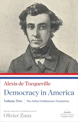 La democracia en América: The Arthur Goldhammer Translation, Volume Two: A Library of America Paperback Classic - Democracy in America: The Arthur Goldhammer Translation, Volume Two: A Library of America Paperback Classic