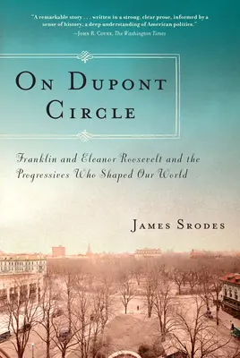 En DuPont Circle: Franklin y Eleanor Roosevelt y los progresistas que dieron forma a nuestro mundo - On DuPont Circle: Franklin and Eleanor Roosevelt and the Progressives Who Shaped Our World