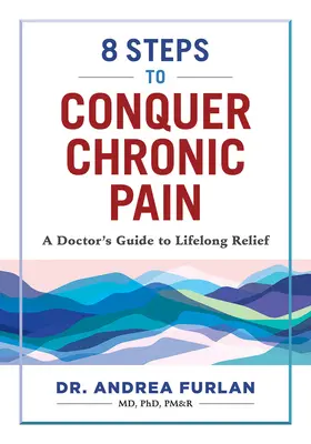 8 pasos para vencer el dolor crónico: La guía de un médico para aliviarlo de por vida - 8 Steps to Conquer Chronic Pain: A Doctor's Guide to Lifelong Relief