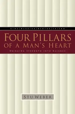 Los cuatro pilares del corazón de un hombre: El equilibrio de la fuerza - Four Pillars of a Man's Heart: Bringing Strength Into Balance