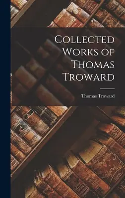 Obras completas de Thomas Troward - Collected Works of Thomas Troward