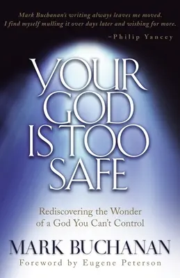 Tu Dios es demasiado seguro: Redescubrir la maravilla de un Dios que no se puede controlar - Your God Is Too Safe: Rediscovering the Wonder of a God You Can't Control