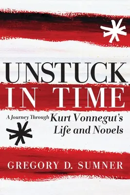 Unstuck in Time: Un viaje a través de la vida y las novelas de Kurt Vonnegut - Unstuck in Time: A Journey Through Kurt Vonnegut's Life and Novels