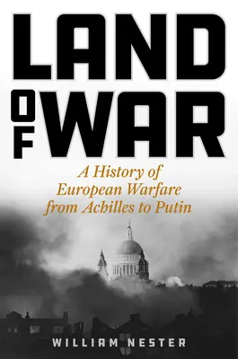 Tierra de guerra: Una historia de la guerra europea desde Aquiles hasta Putin - Land of War: A History of European Warfare from Achilles to Putin