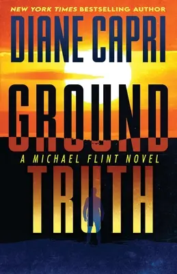 La verdad sobre el terreno: Una novela de Michael Flint - Ground Truth: A Michael Flint Novel