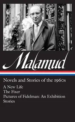 Bernard Malamud: Novelas y cuentos de los años sesenta (Loa #249): Una Vida Nueva / El Arreglador / Cuadros de Fidelman: Una exposición / Cuentos - Bernard Malamud: Novels & Stories of the 1960s (Loa #249): A New Life / The Fixer / Pictures of Fidelman: An Exhibition / Stories