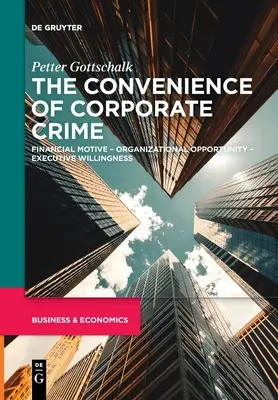 La conveniencia de la delincuencia empresarial: Motivo financiero - Oportunidad organizativa - Voluntad ejecutiva - The Convenience of Corporate Crime: Financial Motive - Organizational Opportunity - Executive Willingness