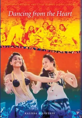Dancing from the Heart: Movimiento, género y socialidad en las Islas Cook - Dancing from the Heart: Movement, Gender, and Sociality in the Cook Islands