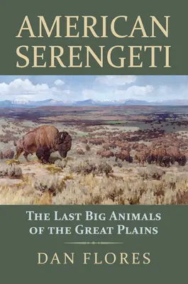 Serengeti americano: Los últimos grandes animales de las Grandes Llanuras - American Serengeti: The Last Big Animals of the Great Plains