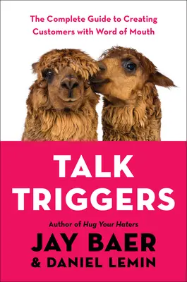 Talk Triggers: La guía completa para crear clientes con el boca a boca - Talk Triggers: The Complete Guide to Creating Customers with Word of Mouth