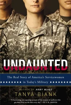 Impertérritas: La verdadera historia de las mujeres que prestan servicio en las Fuerzas Armadas de Estados Unidos en la actualidad - Undaunted: The Real Story of America's Servicewomen in Today's Military