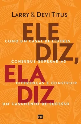 Ele diz, ela diz: Cómo un hogar de ancianos puede superar las diferencias y construir un hogar de éxito - Ele diz, ela diz: Como um casal de lderes consegue superar as diferenas e construir um casamento de sucesso