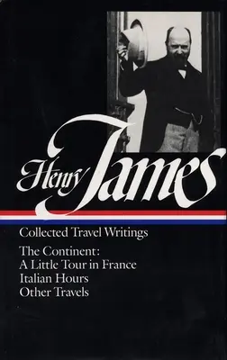 Henry James: Travel Writings Vol. 2 (Loa #65): El Continente - Henry James: Travel Writings Vol. 2 (Loa #65): The Continent