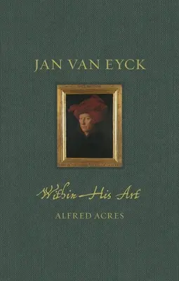 Jan Van Eyck y su arte - Jan Van Eyck Within His Art