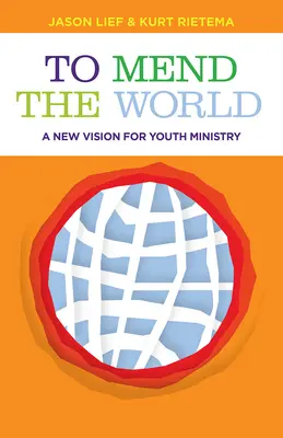 Arreglar el mundo: Una nueva visión de la pastoral juvenil - To Mend the World: A New Vision for Youth Ministry