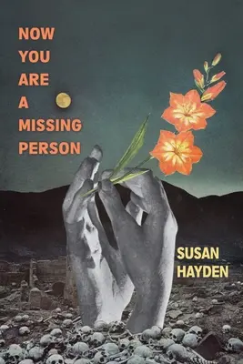 Ahora eres una persona desaparecida: Unas memorias en poemas, relatos y fragmentos - Now You Are a Missing Person: A Memoir in Poems, Stories, & Fragments