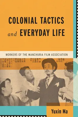 Tácticas coloniales y vida cotidiana: Trabajadores de la Asociación Cinematográfica de Manchuria - Colonial Tactics and Everyday Life: Workers of the Manchuria Film Association