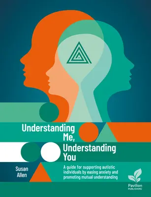 Comprenderme, comprenderte: Guía para apoyar a las personas autistas, aliviar la ansiedad y promover la comprensión mutua - Understanding Me, Understanding You: A Guide for Supporting Autistic Individuals, Easing Anxiety and Promoting Mutual Understanding