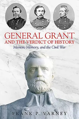 El General Grant y el Veredicto de la Historia: Memorias, memoria y Guerra Civil - General Grant and the Verdict of History: Memoir, Memory, and the Civil War