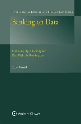 Banca de datos: Evaluación de la banca abierta y los derechos sobre los datos en la legislación bancaria - Banking on Data: Evaluating Open Banking and Data Rights in Banking Law