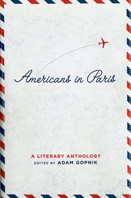 Estadounidenses en París: Una antología literaria: Una publicación especial de la Biblioteca de América - Americans in Paris: A Literary Anthology: A Library of America Special Publication