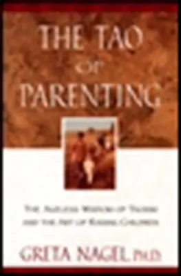 El Tao de la crianza: La sabiduría eterna del taoísmo y el arte de educar a los hijos - The Tao of Parenting: The Ageless Wisdom of Taoism and the Art of Raising Children