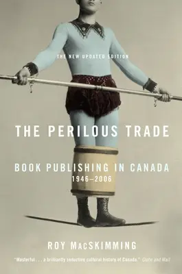 El comercio peligroso: la edición de libros en Canadá, 1946-2006 - The Perilous Trade: Book Publishing in Canada, 1946-2006