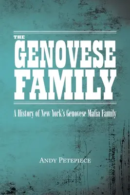 La familia Genovese: Historia de la mafia neoyorquina de los Genovese - The Genovese Family: A History of New York's Genovese Mafia Family