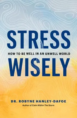 Stress Wisely: Cómo estar bien en un mundo insano - Stress Wisely: How to Be Well in an Unwell World