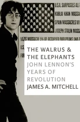 La morsa y los elefantes: Los años de revolución de John Lennon - The Walrus and the Elephants: John Lennon's Years of Revolution