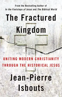 El Reino Fracturado: La unión del cristianismo moderno a través del Jesús histórico - The Fractured Kingdom: Uniting Modern Christianity Through the Historical Jesus