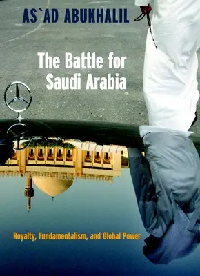 La batalla por Arabia Saudí: Realeza, fundamentalismo y poder mundial - The Battle for Saudi Arabia: Royalty, Fundamentalism, and Global Power