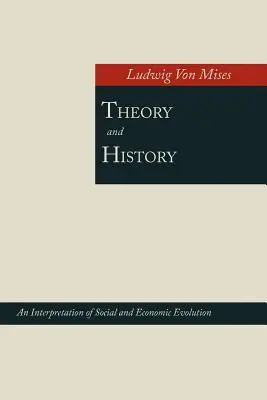 Teoría e Historia; Una Interpretación de la Evolución Social y Económica - Theory and History; An Interpretation of Social and Economic Evolution