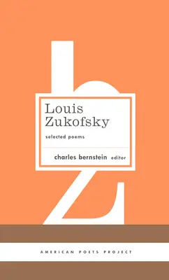 Louis Zukofsky: Poemas escogidos: (Proyecto Poetas Americanos nº 22) - Louis Zukofsky: Selected Poems: (American Poets Project #22)